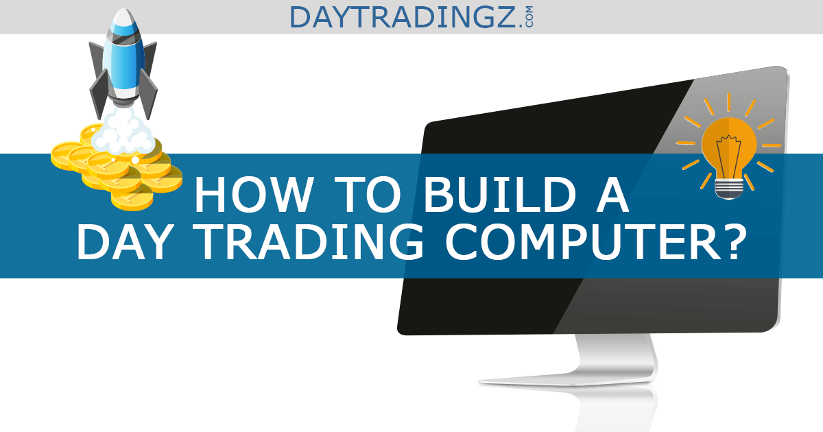 how to build a day trading computer
